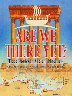 cover image of Are We There Yet? --Trade Routes in Ancient Phoenicia--Grade 5 Social Studies--Children's Books on Ancient History
